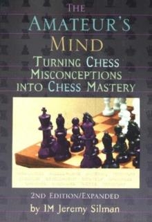 AMATEUR'S MIND, THE: TURNING CHESS | 9781890085025 | JEREMY SILMAN