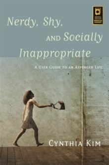 NERDY, SHY, AND SOCIALLY INAPPROPRIATE: A USER GUIDE TO AN ASPERGER LIFE | 9781849057578 | CYNTHIA KIM