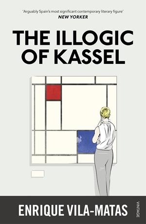 THE ILLOGIC OF KASSEL | 9780099597841 | ENRIQUE VILA-MATAS
