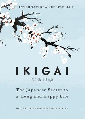 IKIGAI: THE JAPANESE SECRET TO A LONG AND HAPPY LIFE | 9781786330895 | HECTOR GARCI AND FRANCESC MIRALLES