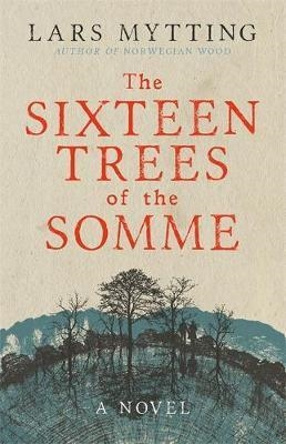 THE SIXTEEN TREES OF THE SOMME | 9780857056030 | LARS MYTTING
