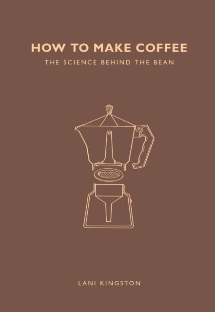 HOW TO MAKE COFFEE | 9781782405184 | LANI KINGSTON