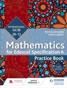 EDEXCEL INTERNATIONAL GCSE (9-1) MATHEMATICS PRACTICE BOOK THIRD EDITION | 9781471889035 | TREVOR JOHNSON