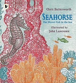 SEAHORSE: THE SHYEST FISH IN THE SEA | 9781406367027 | CHRISTINE BUTTERWORTH