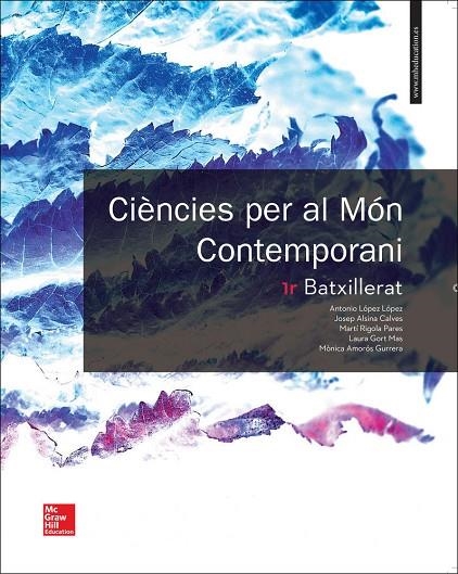 LA CIENCIES PER AL MON CONTEMPORANI 1R BATXILLERAT. | 9788448611422 | López,Antonio;Alsina,Josep;Rigola,Marti;Gort,Laura;Amorós,Mònica
