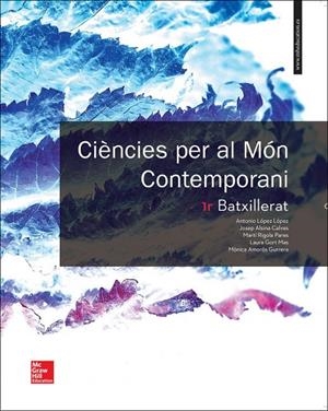 LA CIENCIES PER AL MON CONTEMPORANI 1R BATXILLERAT. | 9788448611422 | López,Antonio;Alsina,Josep;Rigola,Marti;Gort,Laura;Amorós,Mònica