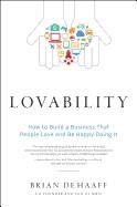 LOVABILITY: HOW TO BUILD A BUSINESS THAT PEOPLE LOVE AND BE HAPPY DOING IT | 9781626344037 | BRIAN DE HAAFF