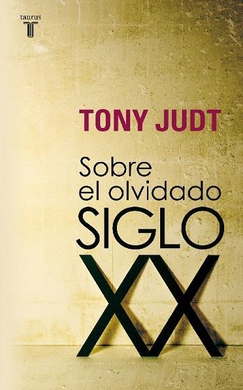SOBRE EL OLVIDADO SIGLO XX | 9788430606740 | Tony Judt
