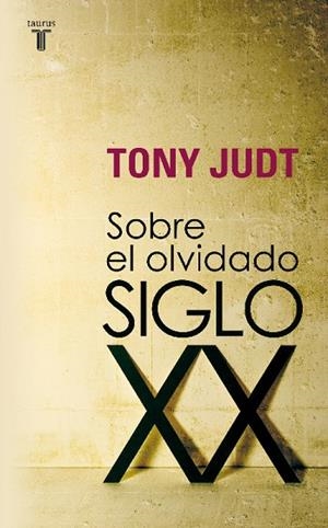 SOBRE EL OLVIDADO SIGLO XX | 9788430606740 | Tony Judt