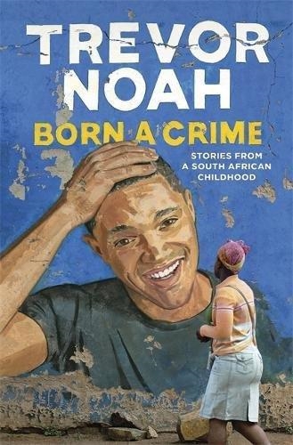 BORN A CRIME | 9781473635302 | TREVOR NOAH
