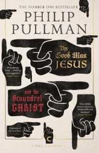 THE GOOD MAN JESUS AND THE SCOUNDREL CHRIST | 9781786891952 | PHILIP PULLMAN