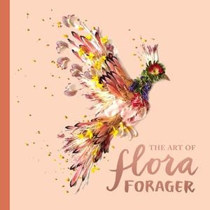 THE ART OF FLORA FORAGER | 9781632171504 | BRIDGET BETH COLLINS
