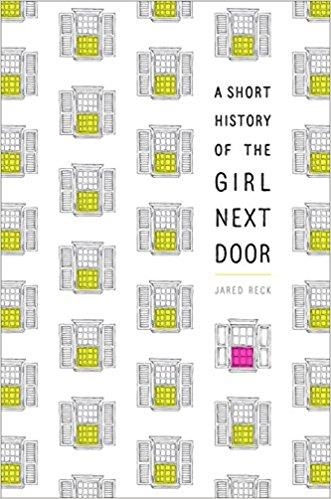 SHORT HISTORY OF THE GIRL NEXT DOOR | 9781524770754 | JARED RECK