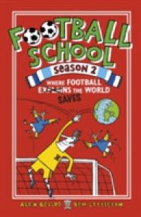 FOOTBALL SCHOOL SEASON 2: WHERE FOOTBALL EXPLAINS | 9781406367256 | ALEX BELLOS