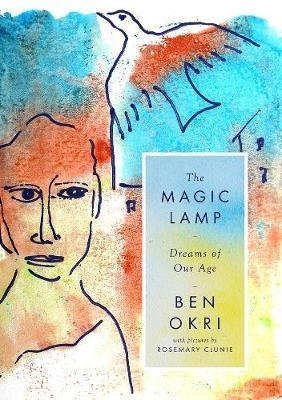 THE MAGIC LAMP: DREAMS OF OUR AGE | 9781786694508 | BEN OKRI
