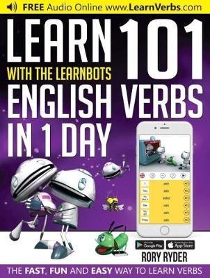 LEARN 101 ENGLISH VERBS IN 1 DAY WITH THE LEARNBOTS | 9781908869449 | RORY RYDER