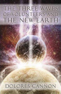 THE THREE WAVES OF VOLUNTEERS AND THE NEW EARTH | 9781886940154 | DOLORES CANNON
