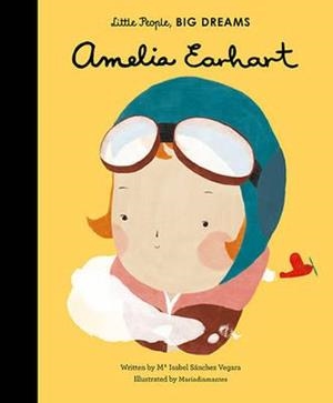 LITTLE PEOPLE, BIG DREAMS 03: AMELIA EARHART | 9781847808851 | MARIA ISABEL SANCHEZ VEGARA
