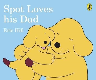 SPOT LOVES HIS DAD | 9780241304051 | ERIC HILL