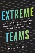EXTREME TEAMS: WHY PIXAR, NETFLIX, AIRBNB, AND OTHER CUTTING-EDGE COMPANIES SUCCEED WHERE MOST FAIL | 9780814437179