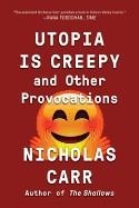 UTOPIA IS CREEPY ***NOT YET PUBLISHED - OCTOBER 2017*** | 9780393354744 | NICHOLAS CARR
