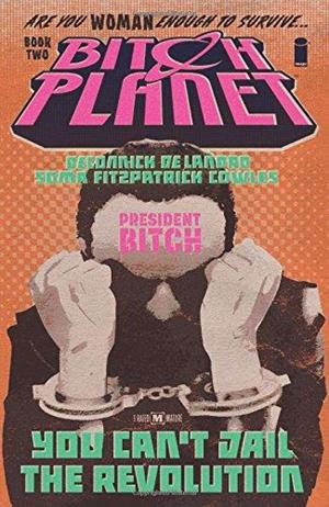 BITCH PLANET 2: YOU CAN'T JAIL THE REVOLUTION | 9781632157171 | KELLY SUE DECONNICK