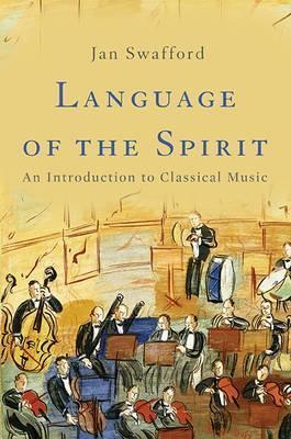 LANGUAGE OF THE SPIRIT: AN INTRODUCTION TO CLASSICAL MUSIC | 9780465097548 | JAN SWAFFORD