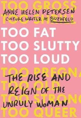 TOO FAT, TOO SLUTTY, TOO LOUD | 9780399576850 | ANNE HELEN PETERSEN