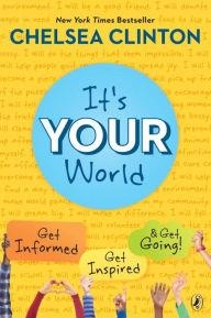 IT'S YOUR WORLD: GET INFORMED, GET INSPIRED AND GET GOING! | 9780399545320 | CHELSEA CLINTON