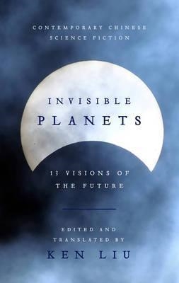 INVISIBLE PLANETS | 9781784978815 | KEN LIU