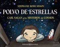 POLVO DE ESTRELLAS. CARL SAGAN Y LOS MISTERIOS DEL COSMOS | 9788426142467 | Roth Sisson, Stephanie