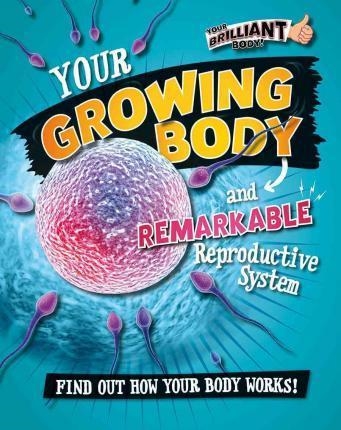 YOUR GROWING BODY AND REMARKABLE REPRODUCTIVE SYSTEM | 9780778722106 | PAUL MASON