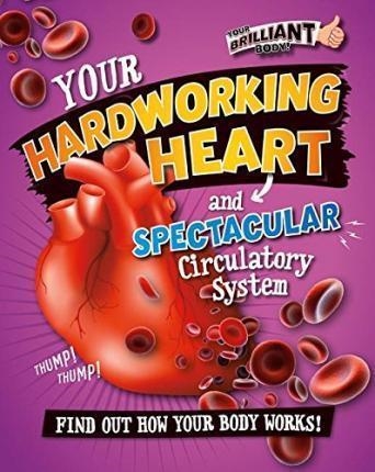 YOUR HARDWORKING HEART AND SPECTACULAR CIRCULATORY SYSTEM | 9780778722243 | PAUL MASON