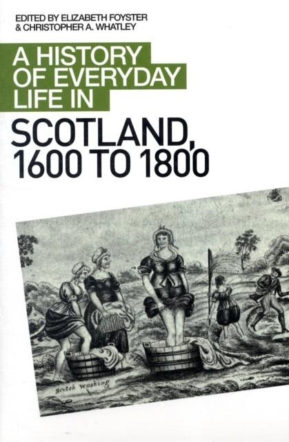 A HISTORY OF EVERYDAY LIFE IN SCOTLAND, 1600 TO 1800 | 9780748619658 | ELIZABETH A FOYSTER/CHRISTOPHER A WHATLEY