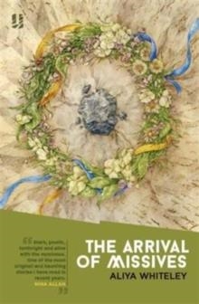 THE ARRIVAL OF MISSIVES | 9781907389375 | ALIYA WHITELEY