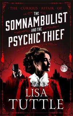 THE SOMNAMBULIST AND THE PSYCHIC THIEF | 9781784299620 | LISA TUTTLE
