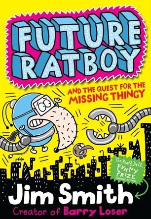 FUTURE RATBOY 3: THE QUEST FOR THE MISSING THINGY  | 9781405283984 | JIM SMITH