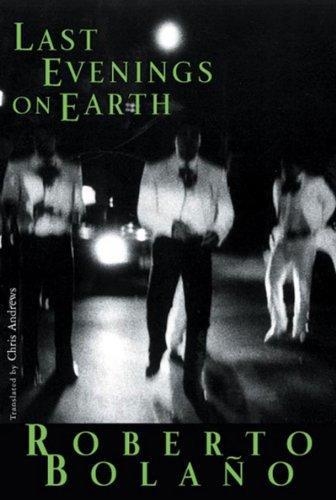 LAST EVENINGS ON EARTH | 9780811216883 | ROBERTO BOLAÑO