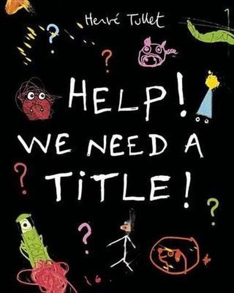 HELP! WE NEED A TITLE!  | 9780763670214 | HERVE TULLET