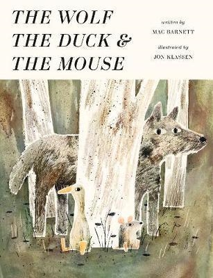 THE WOLF, THE DUCK AND THE MOUSE HB | 9781406377798 | MAC BARNETT AND JON KLASSEN