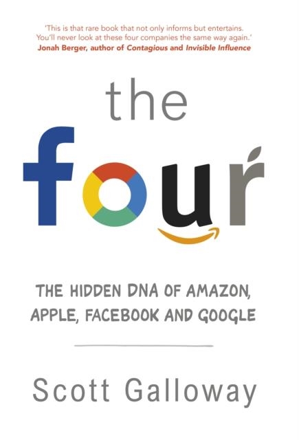 THE FOUR: THE HIDDEN DNA OF AMAZON, APPLE, FACEBOOK AND GOOGLE | 9780593077900 | SCOTT GALLOWAY