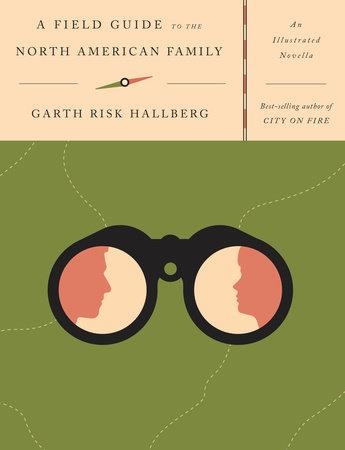 FIELD GUIDE TO THE NORTH AMERICAN FAMILY | 9781101874950 | GARTH RISK HALLBERG