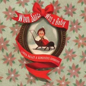 WHEN SANTA WAS A BABY | 9781101919163 | LINDA BAILEY