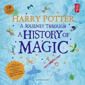 HARRY POTTER- A JOURNEY THROUGH A HISTORY OF MAGIC | 9781408890776