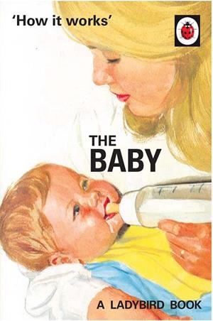 HOW IT WORKS: THE BABY (LADBYIRD FOR GROWN-UPS | 9780718188634 | HAZELEY AND MORRIS