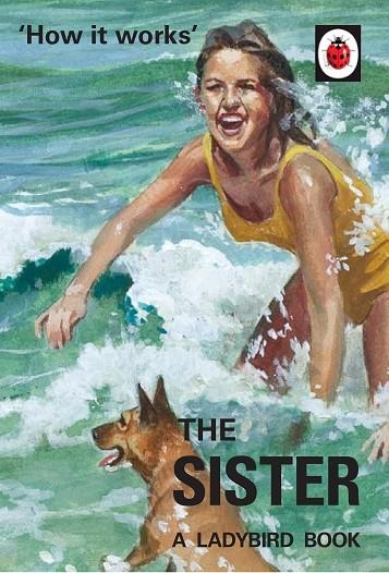 HOW IT WORKS: THE SISTER (LADYBIRD FOR GROWNUPS) | 9780718188702 | HAZELEY AND MORRIS