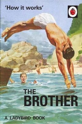 HOW IT WORKS: THE BROTHER (LADYBIRD FOR GROWNUPS) | 9780718188696 | HAZELEY AND MORRIS