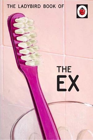 HOW IT WORKS: THE EX (LADYBIRD FOR GROWNUPS) | 9780718188665 | HAZELEY AND MORRIS