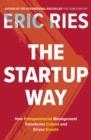 THE STARTUP WAY: HOW ENTREPRENEURIAL MANAGEMENT TRANSFORMS CULTURE AND DRIVES GROWTH | 9780241197264 | ERIC RIES