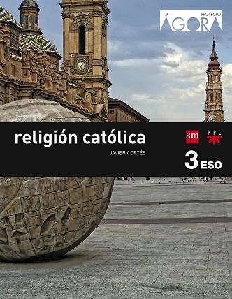 3º ESO RELIGIÓN ÁGORA SAVIA-15 | 9788467582376 | CORTÉS SORIANO, JAVIER